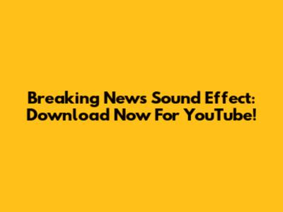 Breaking News Sound Effect: Download Now For YouTube!