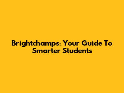 Brightchamps: Your Guide To Smarter Students