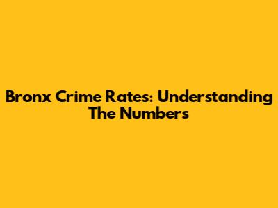 Bronx Crime Rates: Understanding The Numbers