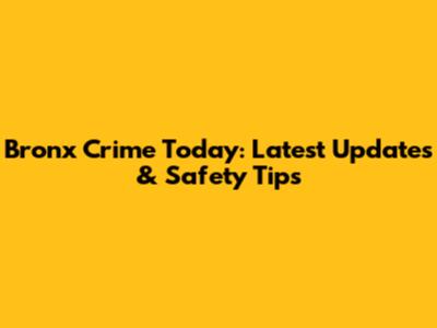 Bronx Crime Today: Latest Updates & Safety Tips