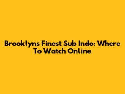 Brooklyn's Finest Sub Indo: Where To Watch Online