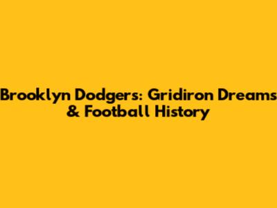 Brooklyn Dodgers: Gridiron Dreams & Football History