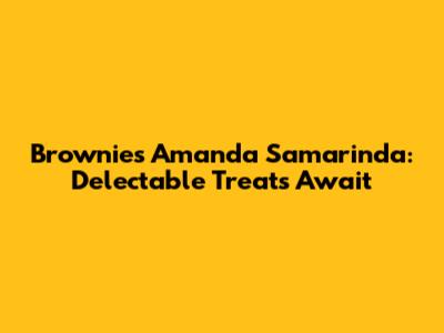 Brownies Amanda Samarinda: Delectable Treats Await
