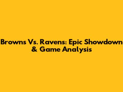 Browns Vs. Ravens: Epic Showdown & Game Analysis