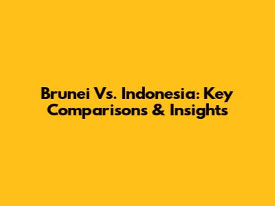 Brunei Vs. Indonesia: Key Comparisons & Insights