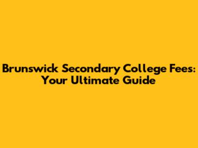 Brunswick Secondary College Fees: Your Ultimate Guide