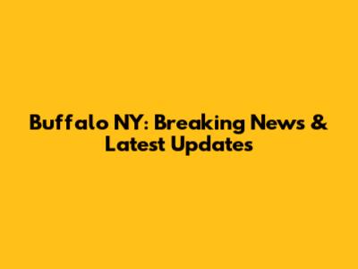 Buffalo NY: Breaking News & Latest Updates