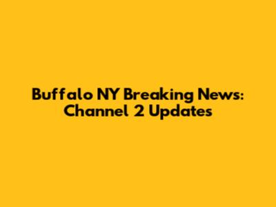 Buffalo NY Breaking News: Channel 2 Updates