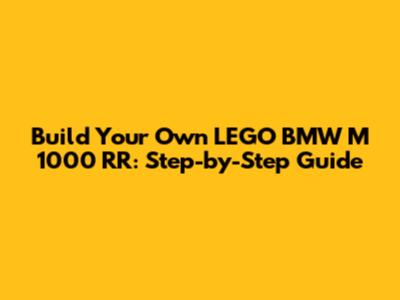 Build Your Own LEGO BMW M 1000 RR: Step-by-Step Guide