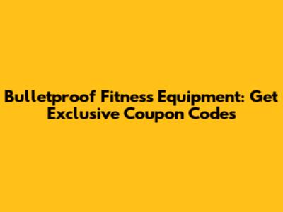 Bulletproof Fitness Equipment: Get Exclusive Coupon Codes