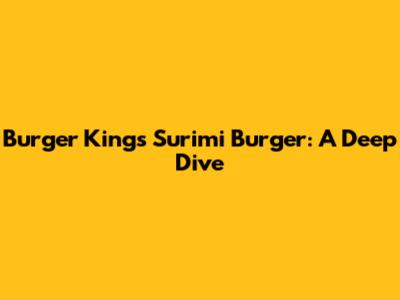 Burger King's Surimi Burger: A Deep Dive