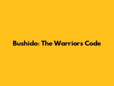Bushido: The Warrior's Code