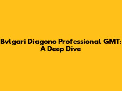 Bvlgari Diagono Professional GMT: A Deep Dive