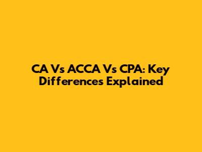 CA Vs ACCA Vs CPA: Key Differences Explained