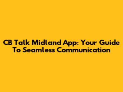 CB Talk Midland App: Your Guide To Seamless Communication