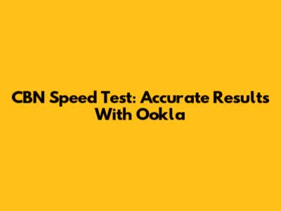 CBN Speed Test: Accurate Results With Ookla