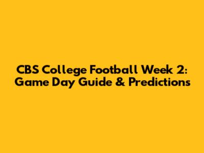 CBS College Football Week 2: Game Day Guide & Predictions
