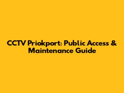 CCTV Priokport: Public Access & Maintenance Guide