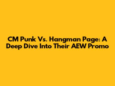 CM Punk Vs. Hangman Page: A Deep Dive Into Their AEW Promo