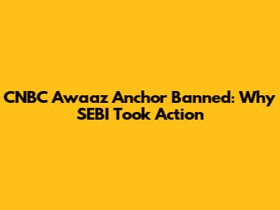 CNBC Awaaz Anchor Banned: Why SEBI Took Action
