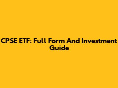 CPSE ETF: Full Form And Investment Guide