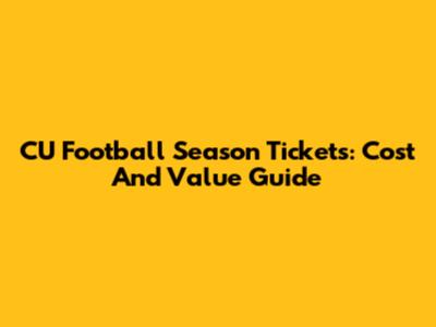 CU Football Season Tickets: Cost And Value Guide