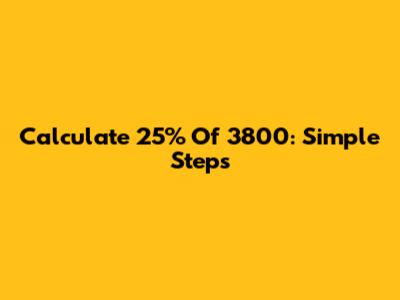 Calculate 25% Of 3800: Simple Steps
