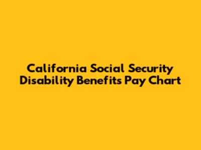 California Social Security Disability Benefits Pay Chart