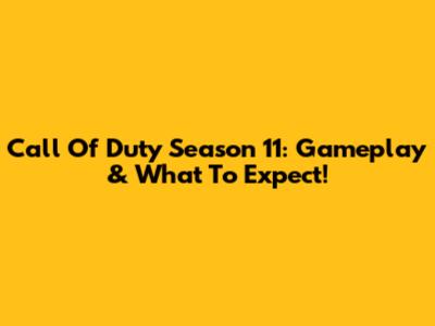 Call Of Duty Season 11: Gameplay & What To Expect!