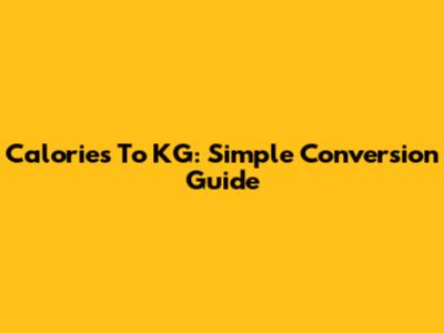 Calories To KG: Simple Conversion Guide