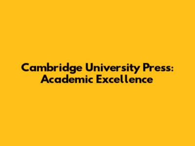 Cambridge University Press: Academic Excellence