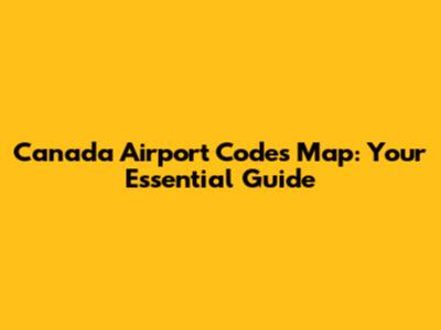 Canada Airport Codes Map: Your Essential Guide