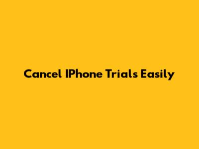 Cancel IPhone Trials Easily