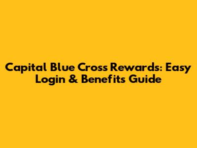 Capital Blue Cross Rewards: Easy Login & Benefits Guide
