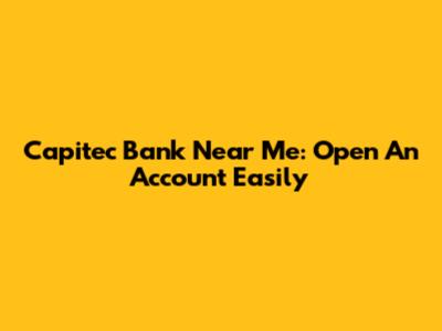Capitec Bank Near Me: Open An Account Easily