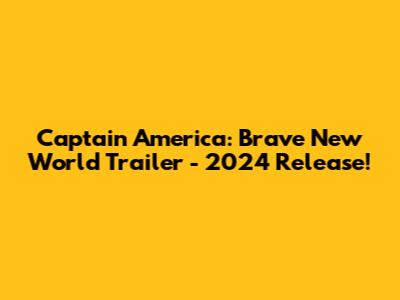 Captain America: Brave New World Trailer - 2024 Release!