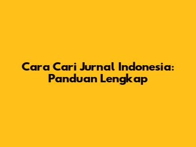 Cara Cari Jurnal Indonesia: Panduan Lengkap
