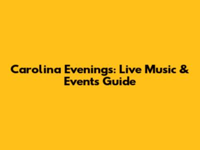 Carolina Evenings: Live Music & Events Guide