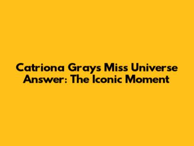 Catriona Gray's Miss Universe Answer: The Iconic Moment