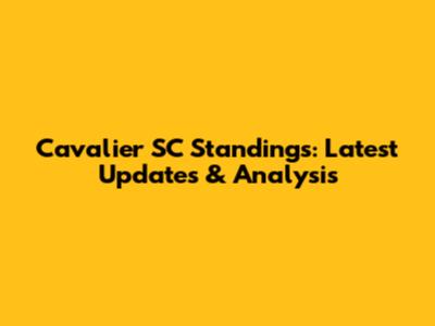 Cavalier SC Standings: Latest Updates & Analysis