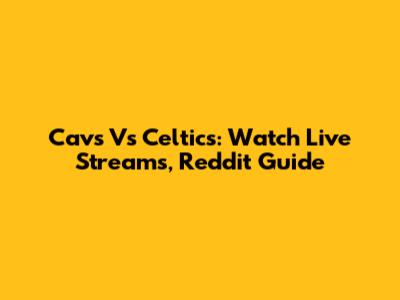 Cavs Vs Celtics: Watch Live Streams, Reddit Guide