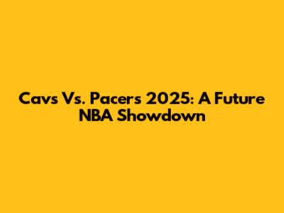 Cavs Vs. Pacers 2025: A Future NBA Showdown
