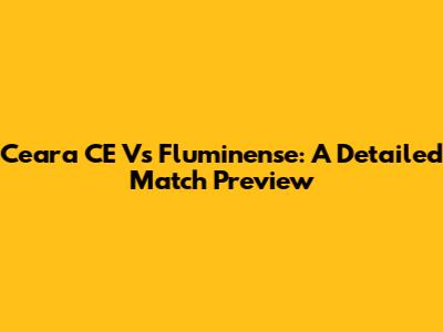 Ceara CE Vs Fluminense: A Detailed Match Preview