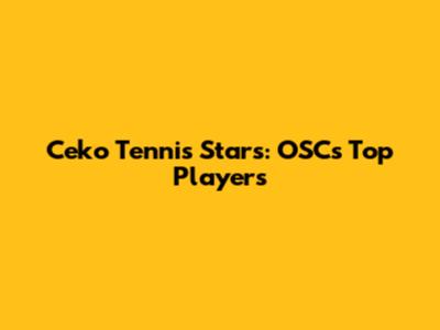 Ceko Tennis Stars: OSC's Top Players