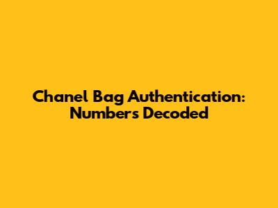 Chanel Bag Authentication: Numbers Decoded