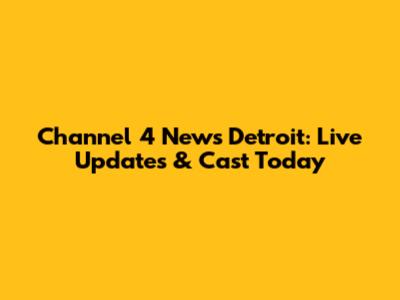 Channel 4 News Detroit: Live Updates & Cast Today
