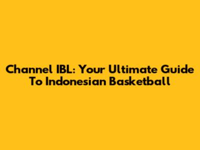 Channel IBL: Your Ultimate Guide To Indonesian Basketball