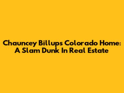 Chauncey Billups' Colorado Home: A Slam Dunk In Real Estate