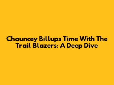 Chauncey Billups' Time With The Trail Blazers: A Deep Dive