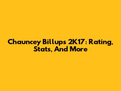 Chauncey Billups 2K17: Rating, Stats, And More